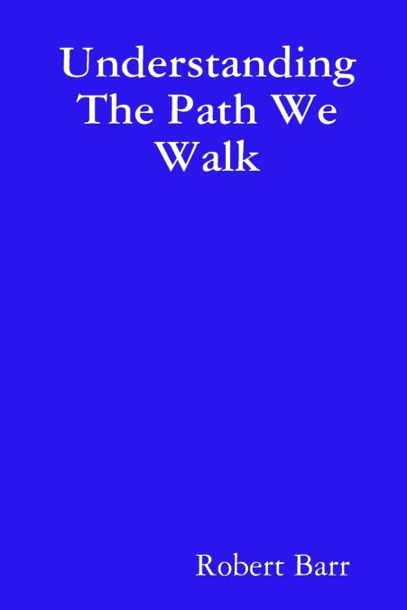 UNDERSTANDING THE PATH WE WALK