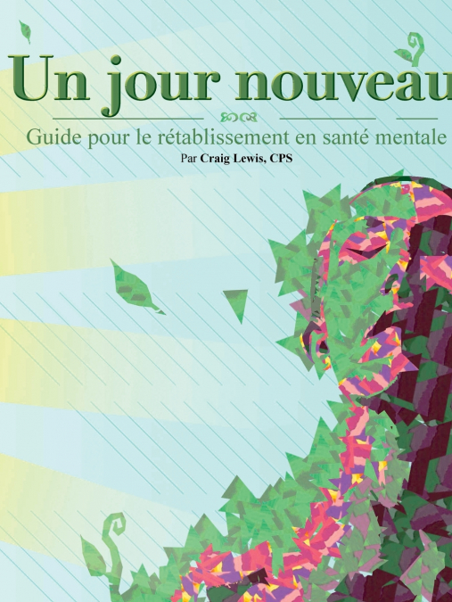 UN JOUR NOUVEAU - GUIDE POUR LE RETABLISSEMENT EN SANTE MENT