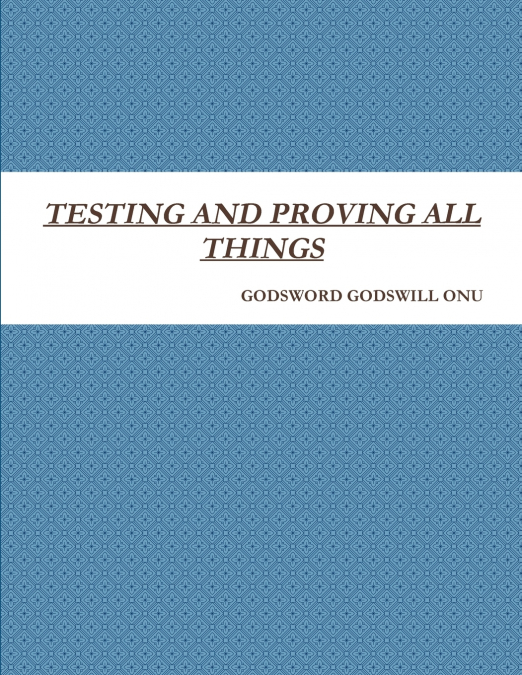TESTING AND PROVING ALL THINGS