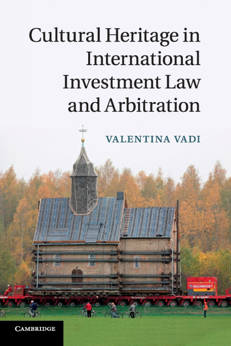 CULTURAL HERITAGE IN INTERNATIONAL INVESTMENT LAW AND ARBITR