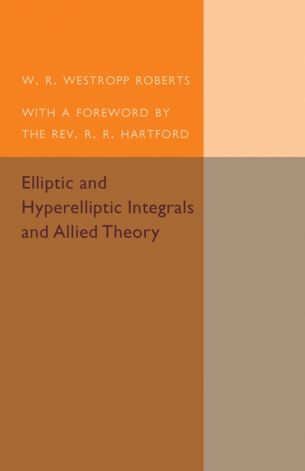 ELLIPTIC AND HYPERELLIPTIC INTEGRALS AND ALLIED THEORY