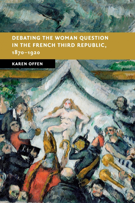 DEBATING THE WOMAN QUESTION IN THE FRENCH THIRD REPUBLIC, 18
