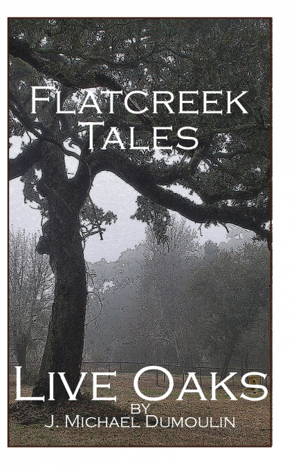 FLATCREEK TALES, 'LIVE OAKS'