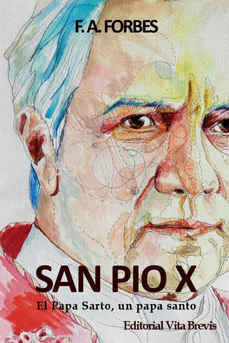 SAN PIO X. EL PAPA SARTO, UN PAPA SANTO