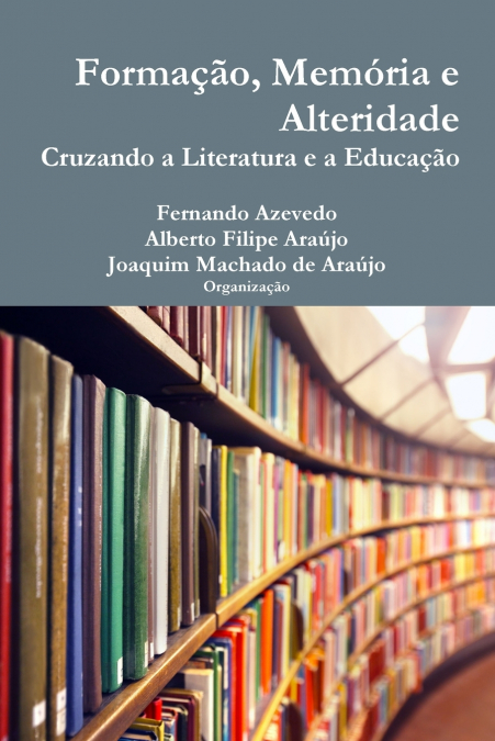 FORMA�AO, MEMORIA E ALTERIDADE. CRUZANDO A LITERATURA E A ED
