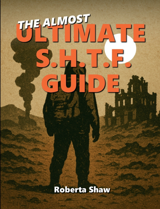 THE ALMOST ULTIMATE S.H.T.F. GUIDE