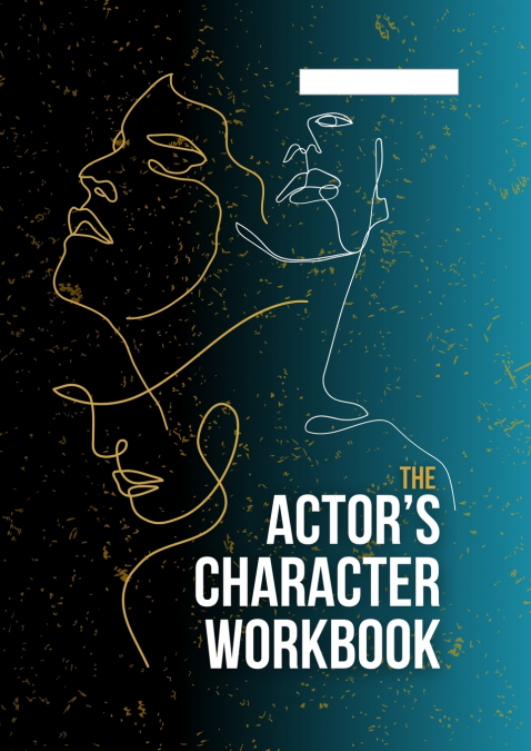 THE ACTOR?S CHARACTER WORKBOOK