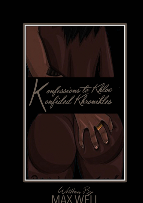 KONFESSIONS TO KHLOE - KONFIDED KHRONIKLES