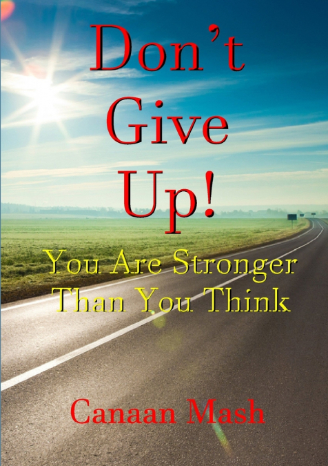 DON?T GIVE UP! YOU ARE STRONGER THAN YOU THINK