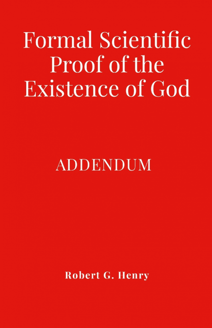 FORMAL SCIENTIFIC PROOF OF THE EXISTENCE OF GOD - ADDENDUM