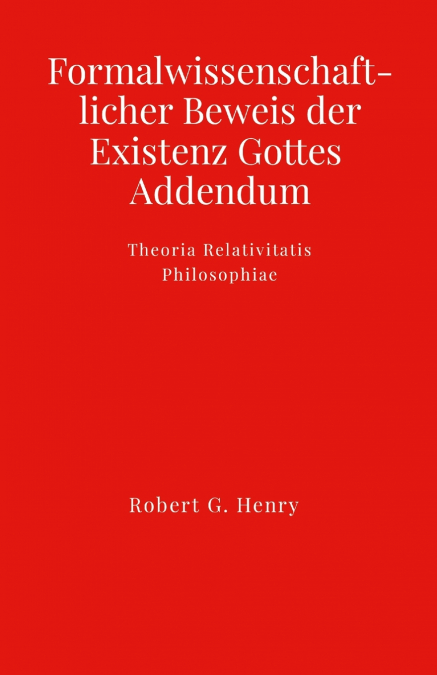 FORMALWISSENSCHAFTLICHER BEWEIS DER EXISTENZ GOTTES - ADDEND