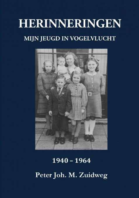 HERINNERINGEN - MIJN JEUGD IN VOGELVLUCHT 1940-1964