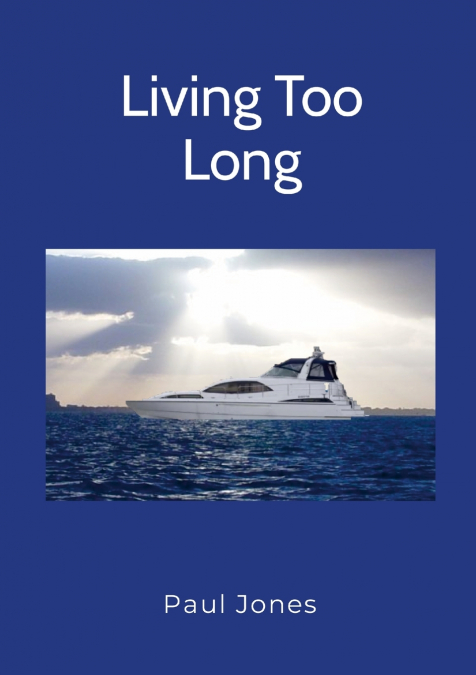 LIVING TOO LONG