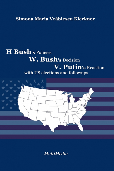 H. BUSH?S POLICIES, W. BUSH?S DECISION, V. PUTIN?S REACTION,