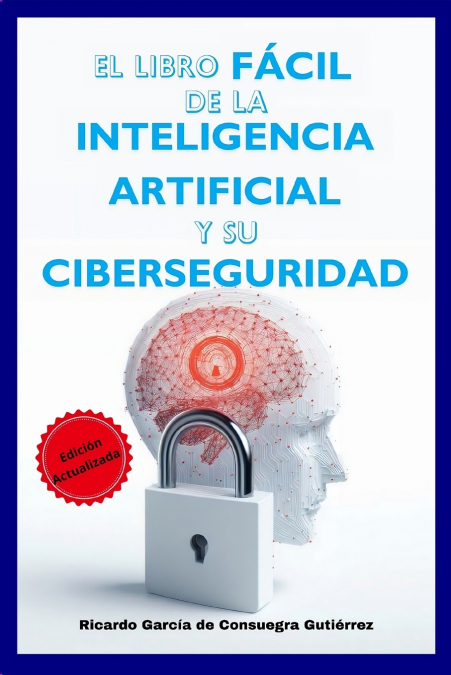 EL LIBRO FACIL DE LA INTELIGENCIA ARTIFICIAL Y SU CIBERSEGUR