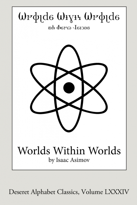 WORLDS WITHIN WORLDS (DESERET ALPHABET EDITION)