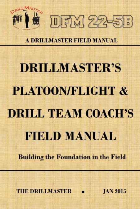 DRILLMASTER?S PLATOON/FLIGHT & DRILL TEAM COACH?S FIELD MANU
