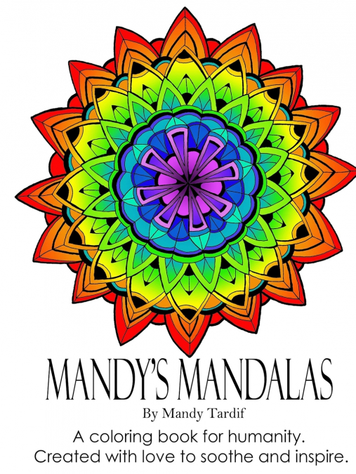 MANDY?S MANDALAS A COLORING BOOK FOR HUMANITY. CREATED WITH