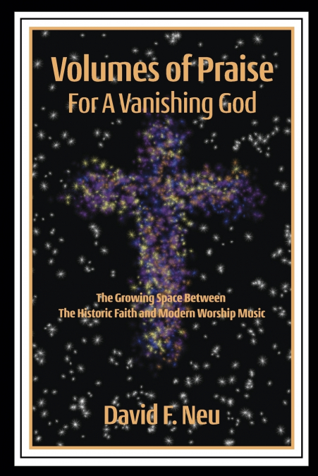 VOLUMES OF PRAISE FOR A VANISHING GOD
