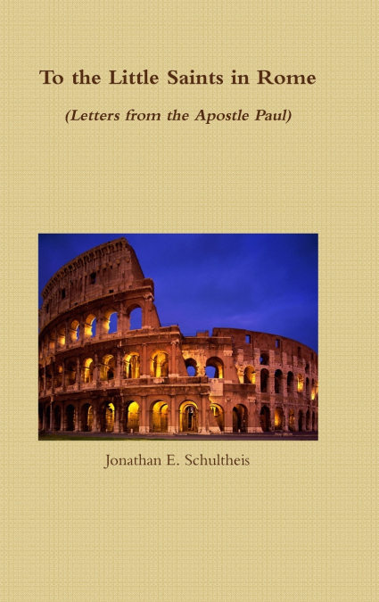 TO THE LITTLE SAINTS IN ROME - LETTERS FROM THE APOSTLE PAUL