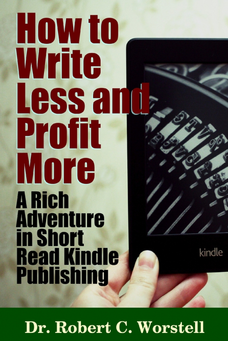 HOW TO WRITE LESS AND PROFIT MORE - A RICH ADVENTURE IN SHOR