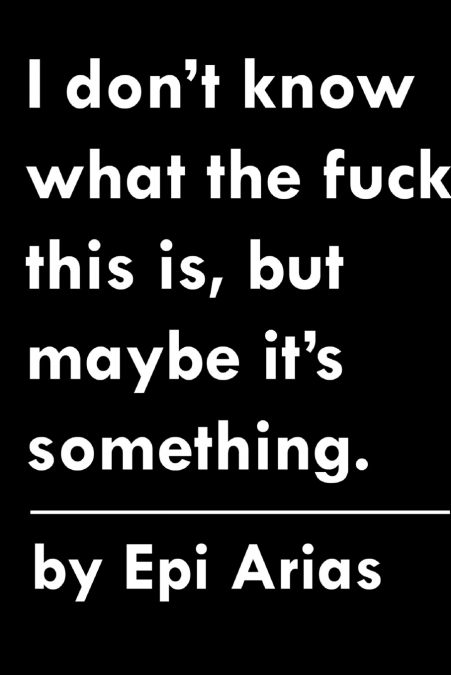 I DON?T KNOW WHAT THE FUCK THIS IS, BUT MAYBE IT?S SOMETHING