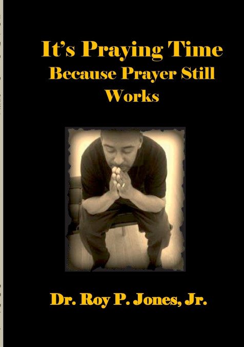 IT?S PRAYING TIME BECAUSE PRAYER STILL WORKS BY