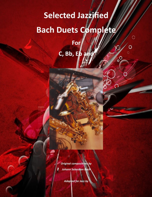 SELECTED JAZZIFIED BACH DUETS COMPLETE FOR C, BB, EB, ALTO S