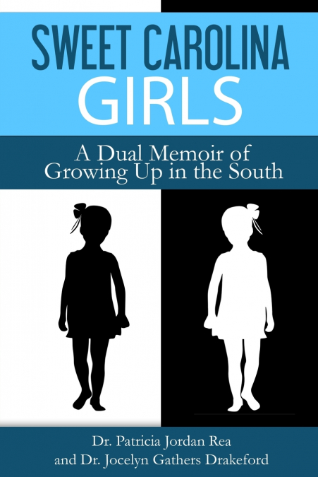 SWEET CAROLINA GIRLS - A DUAL MEMOIR OF GROWING UP IN THE SO