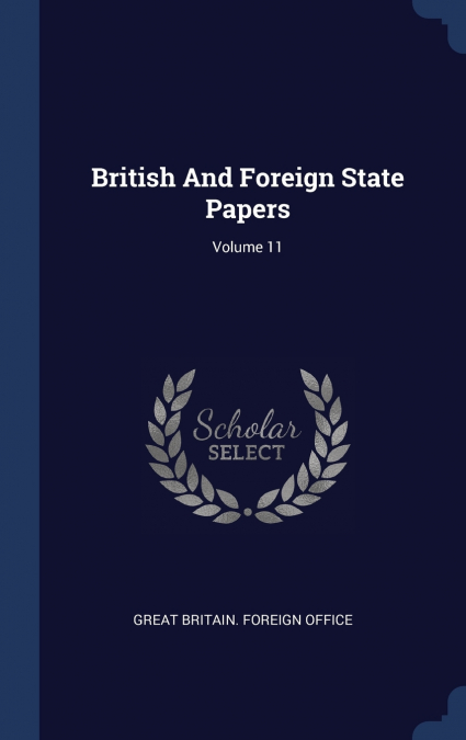 BRITISH AND FOREIGN STATE PAPERS, VOLUME 11