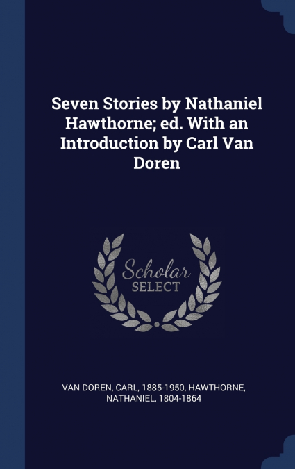 SEVEN STORIES BY NATHANIEL HAWTHORNE, ED. WITH AN INTRODUCTI