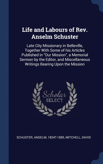 LIFE AND LABOURS OF REV. ANSELM SCHUSTER