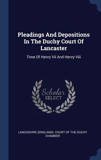 PLEADINGS AND DEPOSITIONS IN THE DUCHY COURT OF LANCASTER