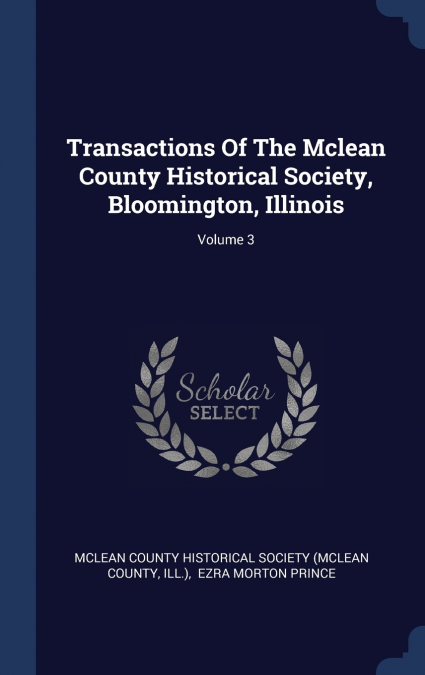 TRANSACTIONS OF THE MCLEAN COUNTY HISTORICAL SOCIETY, BLOOMI