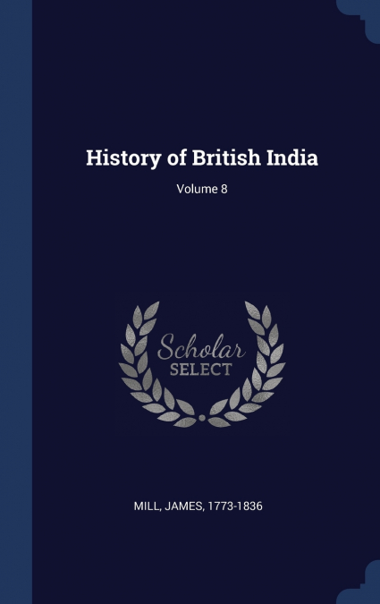HISTORY OF BRITISH INDIA, VOLUME 8