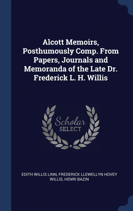 ALCOTT MEMOIRS, POSTHUMOUSLY COMP. FROM PAPERS, JOURNALS AND