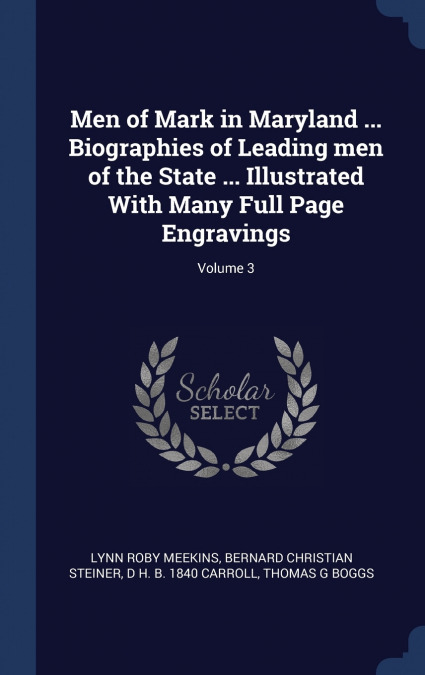 MEN OF MARK IN MARYLAND ... BIOGRAPHIES OF LEADING MEN OF TH