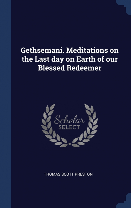 GETHSEMANI. MEDITATIONS ON THE LAST DAY ON EARTH OF OUR BLES