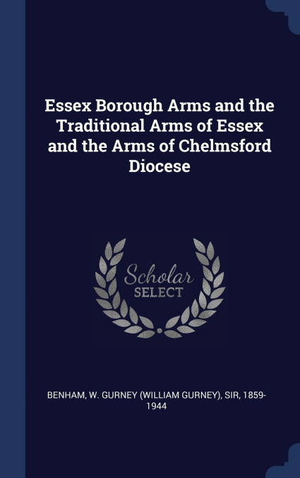 ESSEX BOROUGH ARMS AND THE TRADITIONAL ARMS OF ESSEX AND THE