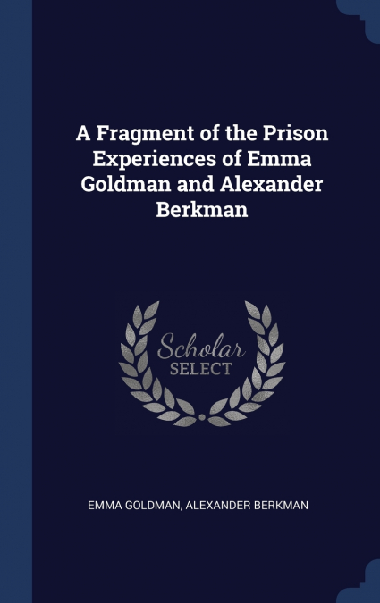 A FRAGMENT OF THE PRISON EXPERIENCES OF EMMA GOLDMAN AND ALE