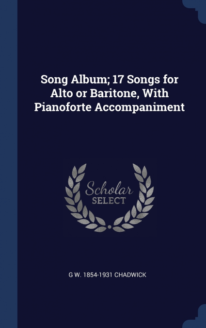 SONG ALBUM, 17 SONGS FOR ALTO OR BARITONE, WITH PIANOFORTE A