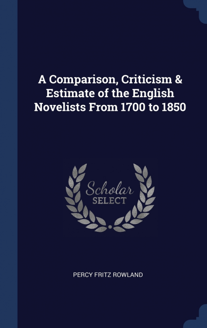 A COMPARISON, CRITICISM & ESTIMATE OF THE ENGLISH NOVELISTS