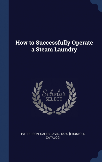 HOW TO SUCCESSFULLY OPERATE A STEAM LAUNDRY