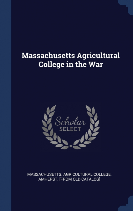 WAR SERVICE ROLL OF THE MASSACHUSETTS AGRICULTURAL COLLEGE
