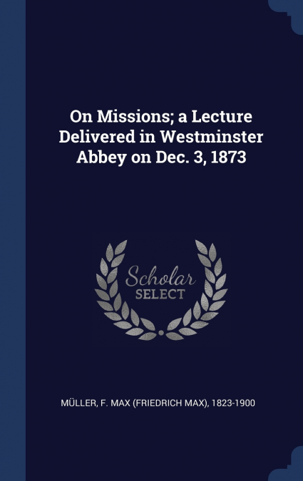 ON MISSIONS, A LECTURE DELIVERED IN WESTMINSTER ABBEY ON DEC