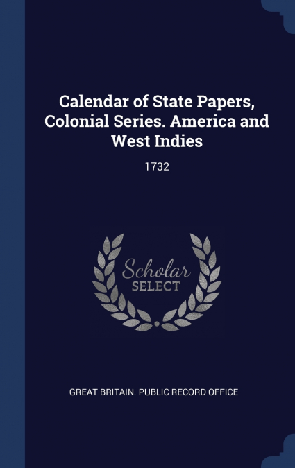 CALENDAR OF STATE PAPERS, COLONIAL SERIES. AMERICA AND WEST