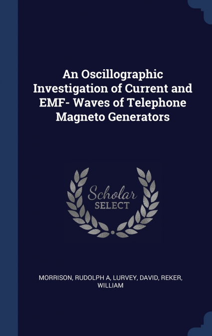 AN OSCILLOGRAPHIC INVESTIGATION OF CURRENT AND EMF- WAVES OF