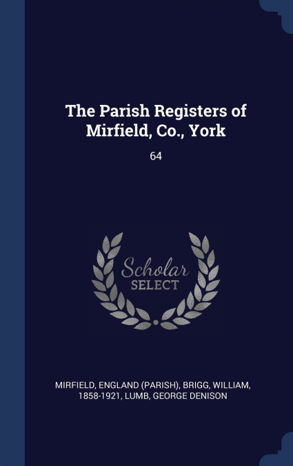 THE PARISH REGISTERS OF MIRFIELD, CO., YORK
