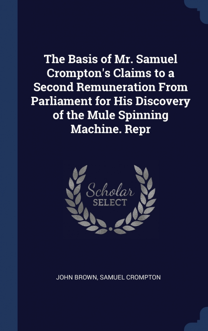 THE BASIS OF MR. SAMUEL CROMPTON?S CLAIMS TO A SECOND REMUNE