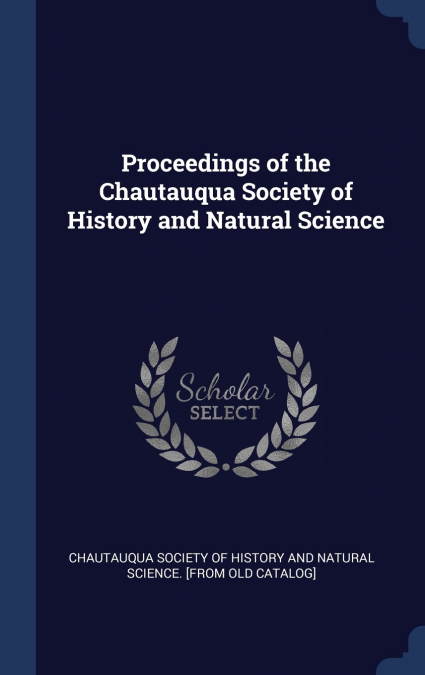 PROCEEDINGS OF THE CHAUTAUQUA SOCIETY OF HISTORY AND NATURAL